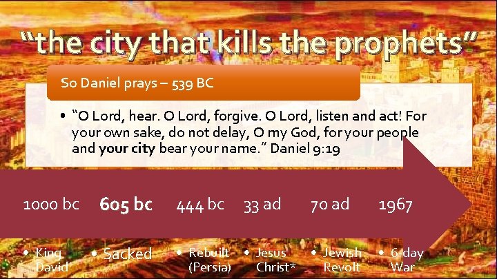 “the city that kills the prophets” So Daniel prays – 539 BC • “O “the city that kills the prophets” So Daniel prays – 539 BC • “O