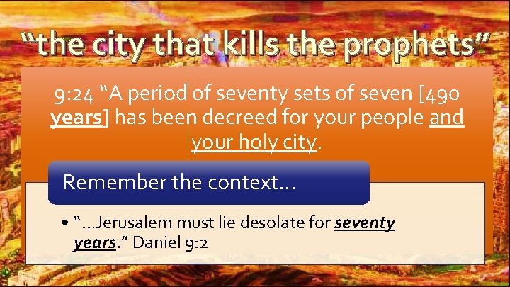 “the city that kills the prophets” 9: 24 “A period of seventy sets of “the city that kills the prophets” 9: 24 “A period of seventy sets of
