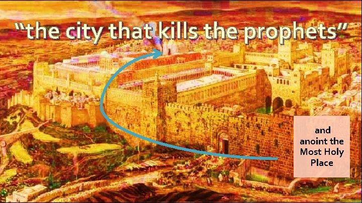 “the city that kills the prophets” 9: 24 “A period of seventy sets of “the city that kills the prophets” 9: 24 “A period of seventy sets of