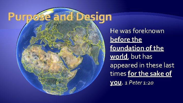 Purpose and Design He was foreknown before the foundation of the world, but has Purpose and Design He was foreknown before the foundation of the world, but has