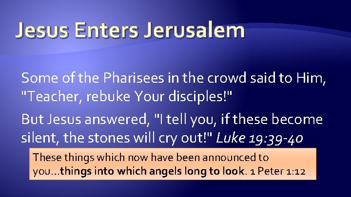 Jesus Enters Jerusalem Some of the Pharisees in the crowd said to Him, "Teacher, Jesus Enters Jerusalem Some of the Pharisees in the crowd said to Him, "Teacher,
