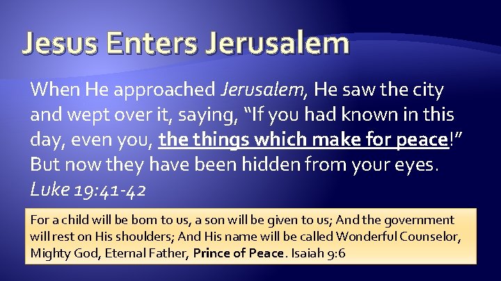 Jesus Enters Jerusalem When He approached Jerusalem, He saw the city and wept over Jesus Enters Jerusalem When He approached Jerusalem, He saw the city and wept over