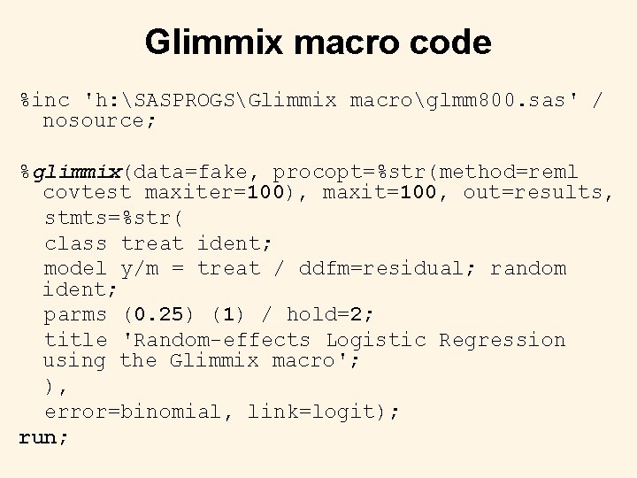 Glimmix macro code %inc 'h: SASPROGSGlimmix macroglmm 800. sas' / nosource; %glimmix(data=fake, procopt=%str(method=reml covtest