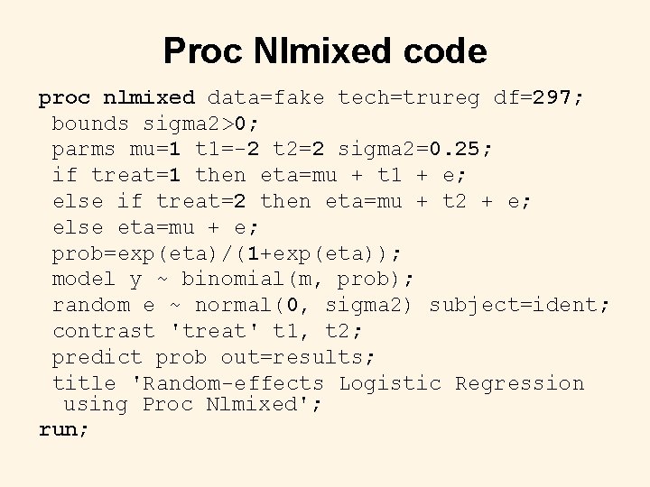 Proc Nlmixed code proc nlmixed data=fake tech=trureg df=297; bounds sigma 2>0; parms mu=1 t