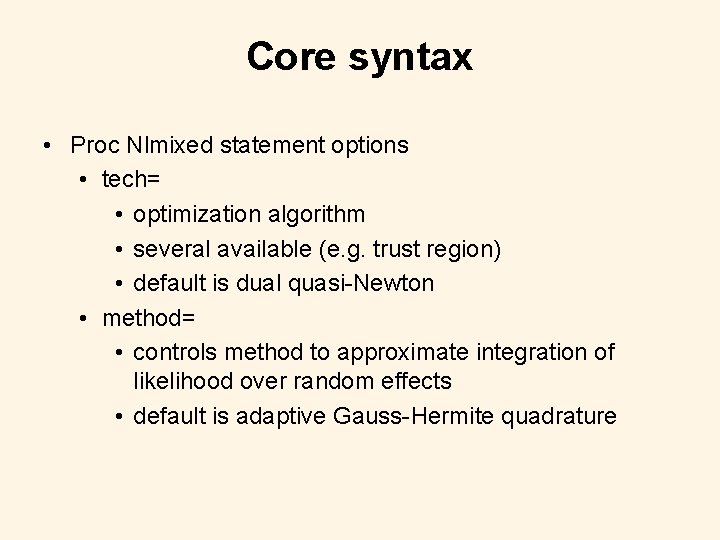 Core syntax • Proc Nlmixed statement options • tech= • optimization algorithm • several