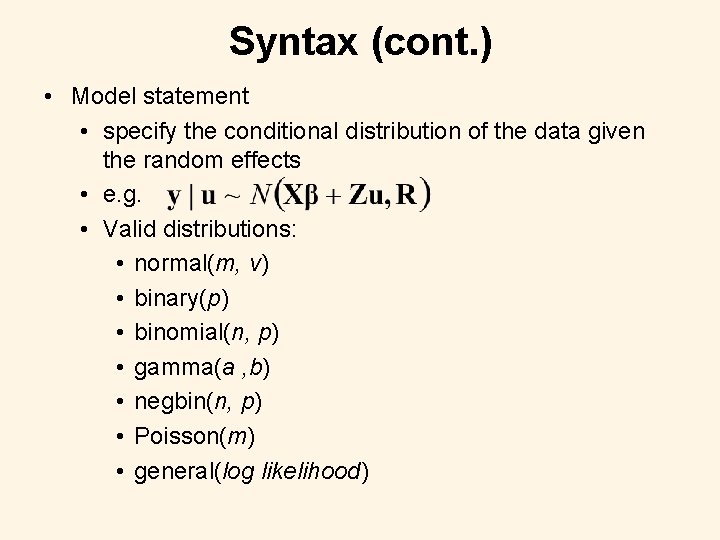 Syntax (cont. ) • Model statement • specify the conditional distribution of the data