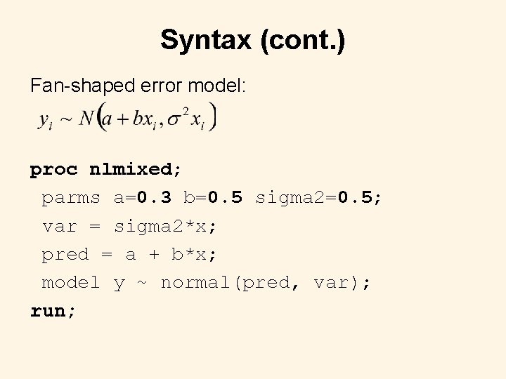 Syntax (cont. ) Fan-shaped error model: proc nlmixed; parms a=0. 3 b=0. 5 sigma