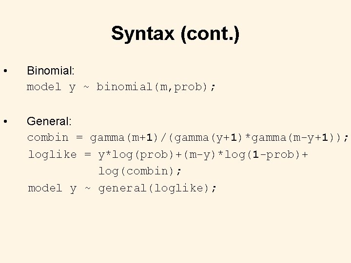 Syntax (cont. ) • Binomial: model y ~ binomial(m, prob); • General: combin =