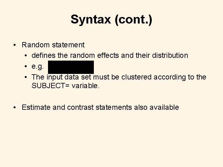 Syntax (cont. ) • Random statement • defines the random effects and their distribution