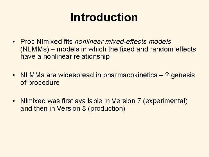 Introduction • Proc Nlmixed fits nonlinear mixed-effects models (NLMMs) – models in which the