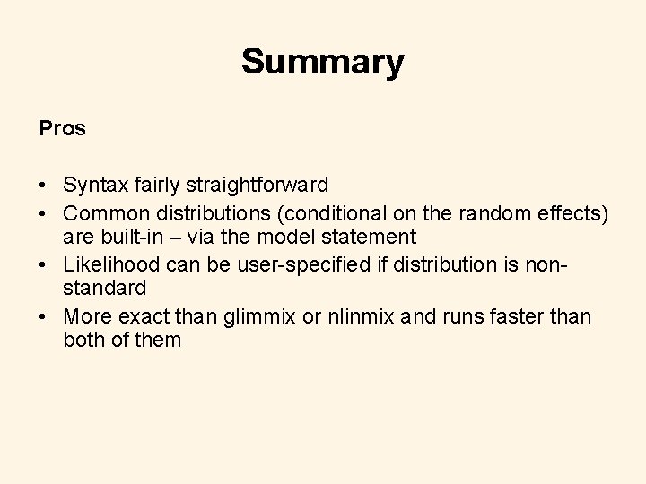 Summary Pros • Syntax fairly straightforward • Common distributions (conditional on the random effects)