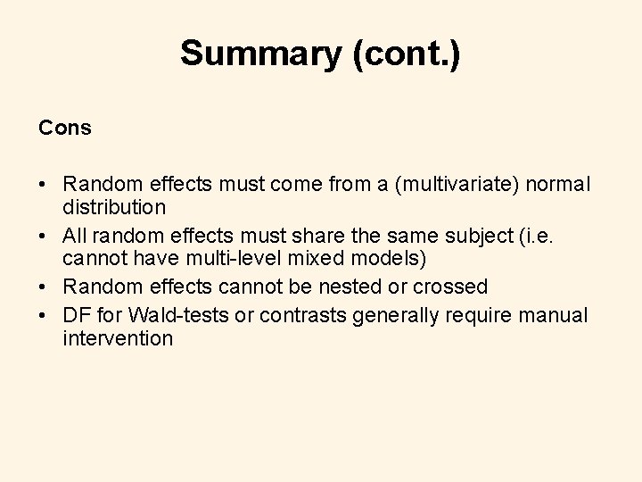 Summary (cont. ) Cons • Random effects must come from a (multivariate) normal distribution