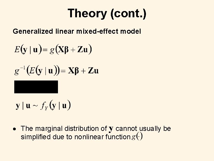 Theory (cont. ) Generalized linear mixed-effect model The marginal distribution of y cannot usually