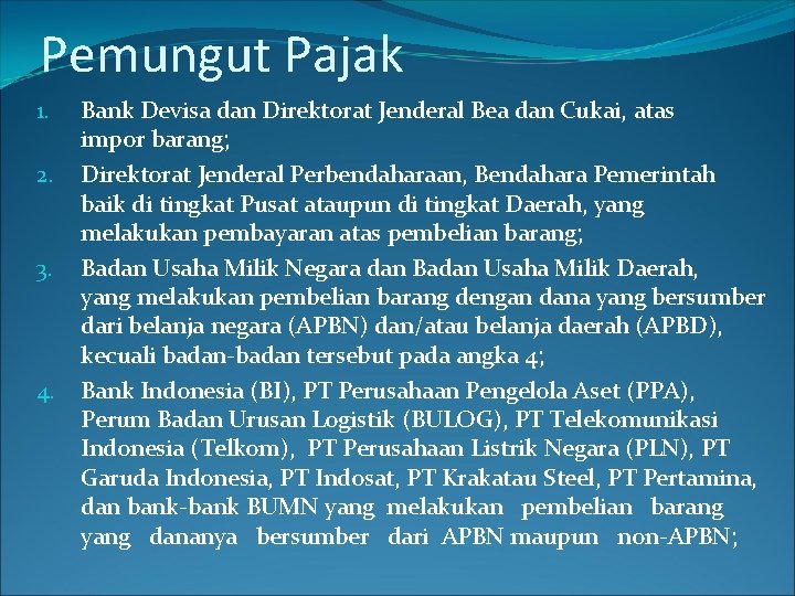 Pemungut Pajak 1. 2. 3. 4. Bank Devisa dan Direktorat Jenderal Bea dan Cukai,