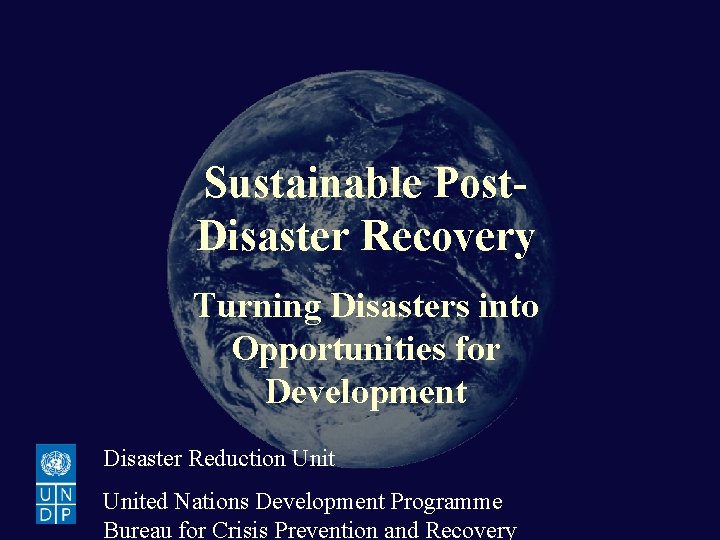 Sustainable Post-Disaster Recovery Sustainable Post. Disaster Recovery Turning Disasters into Opportunities for Development Disaster