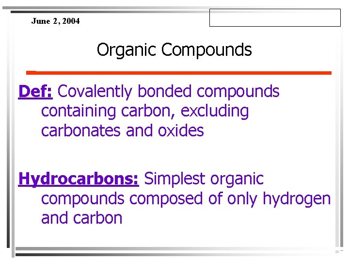 June 2, 2004 Organic Compounds Def: Covalently bonded compounds containing carbon, excluding carbonates and