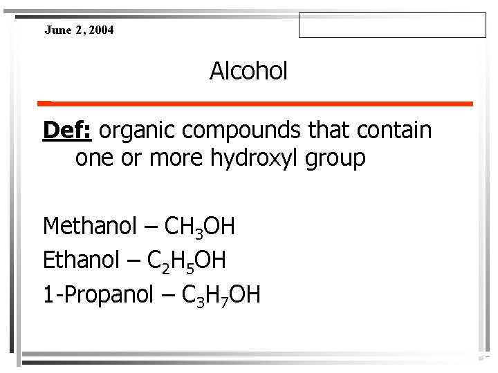 June 2, 2004 Alcohol Def: organic compounds that contain one or more hydroxyl group