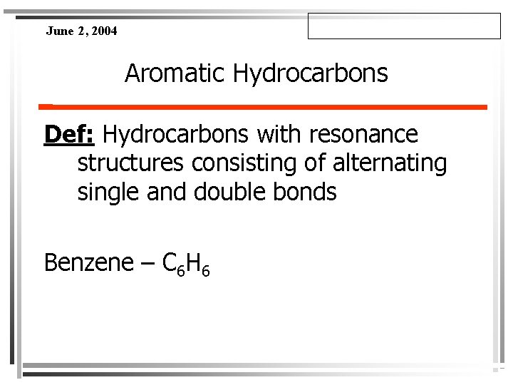 June 2, 2004 Aromatic Hydrocarbons Def: Hydrocarbons with resonance structures consisting of alternating single