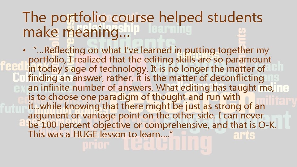 The portfolio course helped students make meaning… • “…Reflecting on what I've learned in The portfolio course helped students make meaning… • “…Reflecting on what I've learned in