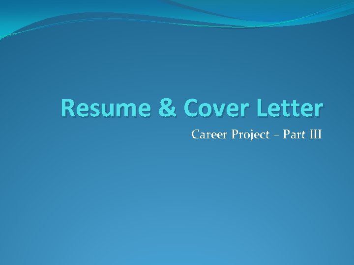 Resume & Cover Letter Career Project – Part III 