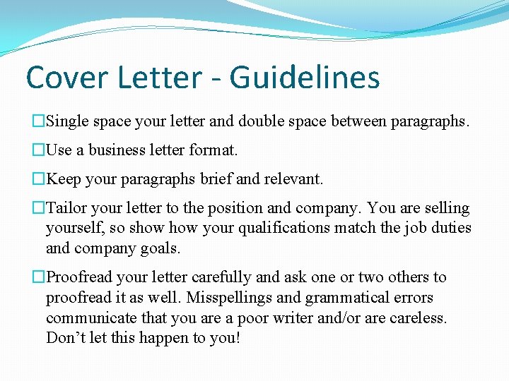 Cover Letter - Guidelines �Single space your letter and double space between paragraphs. �Use