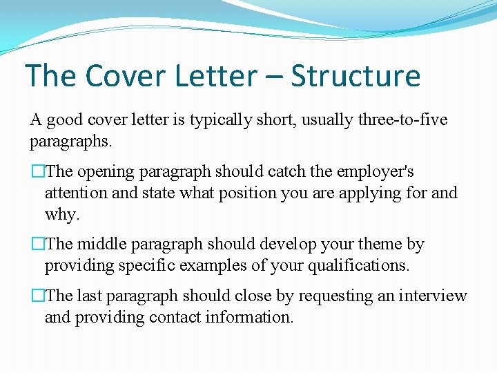 The Cover Letter – Structure A good cover letter is typically short, usually three-to-five