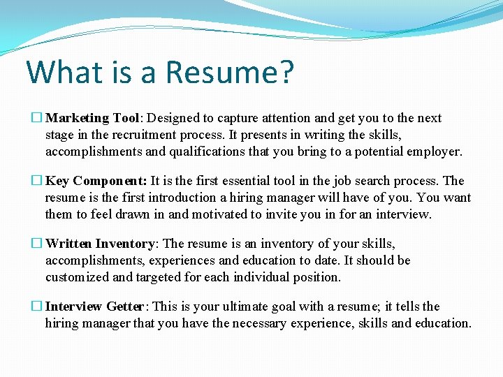 What is a Resume? � Marketing Tool: Designed to capture attention and get you