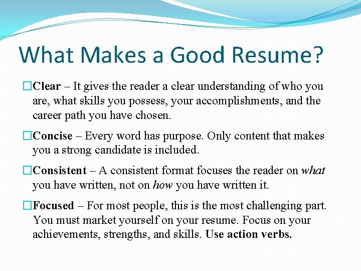 What Makes a Good Resume? �Clear – It gives the reader a clear understanding