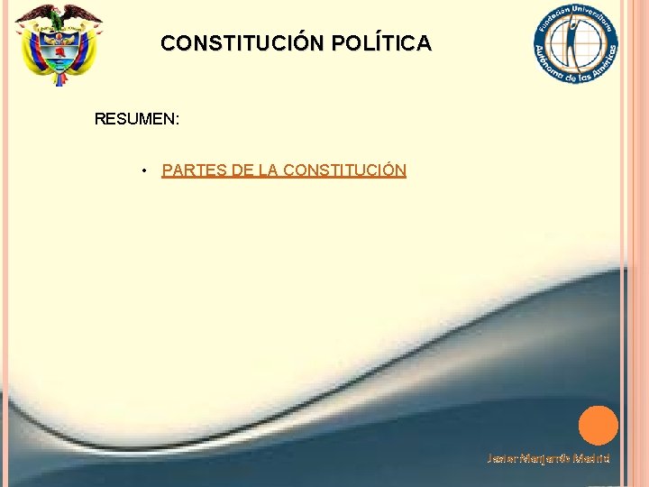 CONSTITUCIÓN POLÍTICA RESUMEN: • PARTES DE LA CONSTITUCIÓN Javier Manjarrés Madrid 
