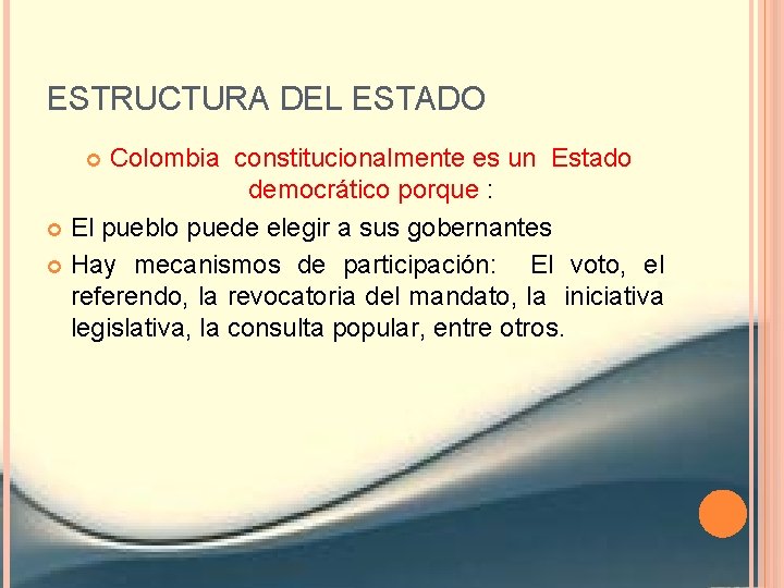 ESTRUCTURA DEL ESTADO Colombia constitucionalmente es un Estado democrático porque : El pueblo puede
