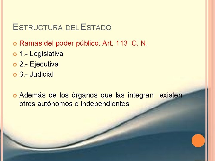 ESTRUCTURA DEL ESTADO Ramas del poder público: Art. 113 C. N. 1. - Legislativa