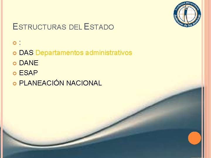 ESTRUCTURAS DEL ESTADO : DAS Departamentos administrativos DANE ESAP PLANEACIÓN NACIONAL 