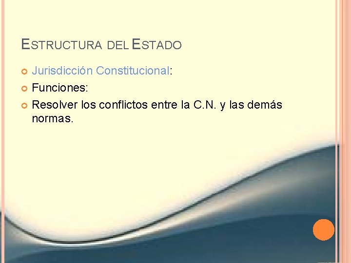 ESTRUCTURA DEL ESTADO Jurisdicción Constitucional: Funciones: Resolver los conflictos entre la C. N. y