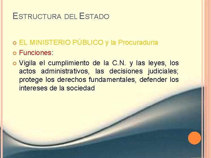 ESTRUCTURA DEL ESTADO EL MINISTERIO PÚBLICO y la Procuraduria Funciones: Vigila el cumplimiento de