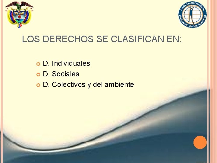 LOS DERECHOS SE CLASIFICAN EN: D. Individuales D. Sociales D. Colectivos y del ambiente