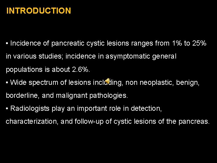 INTRODUCTION • Incidence of pancreatic cystic lesions ranges from 1% to 25% in various INTRODUCTION • Incidence of pancreatic cystic lesions ranges from 1% to 25% in various