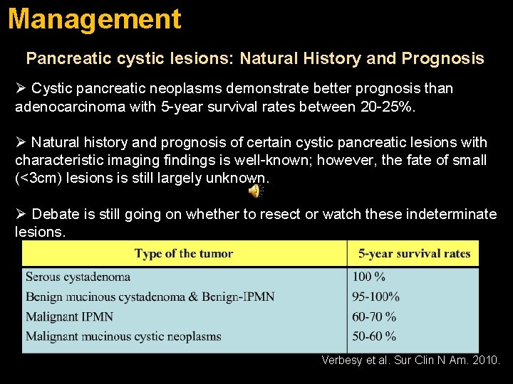 Management Pancreatic cystic lesions: Natural History and Prognosis Ø Cystic pancreatic neoplasms demonstrate better