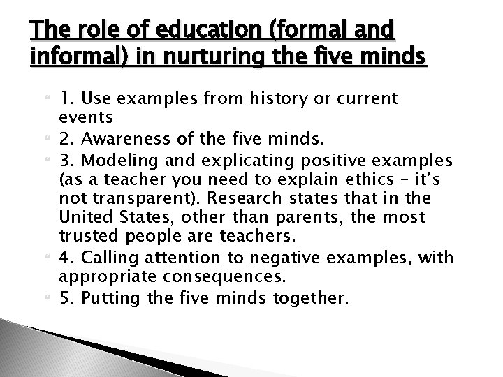 The role of education (formal and informal) in nurturing the five minds 1. Use