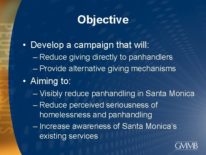 Objective • Develop a campaign that will: – Reduce giving directly to panhandlers –