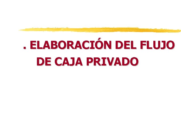 . ELABORACIÓN DEL FLUJO DE CAJA PRIVADO 