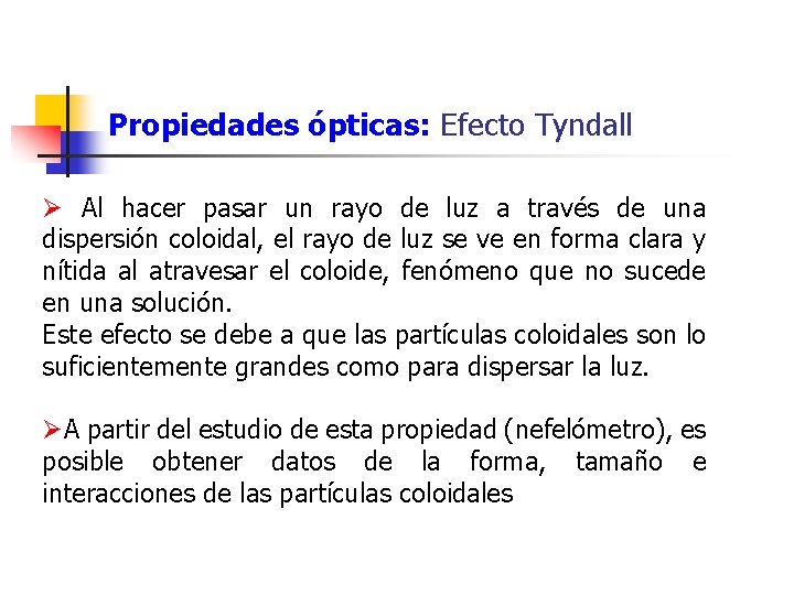 Propiedades ópticas: Efecto Tyndall Ø Al hacer pasar un rayo de luz a través