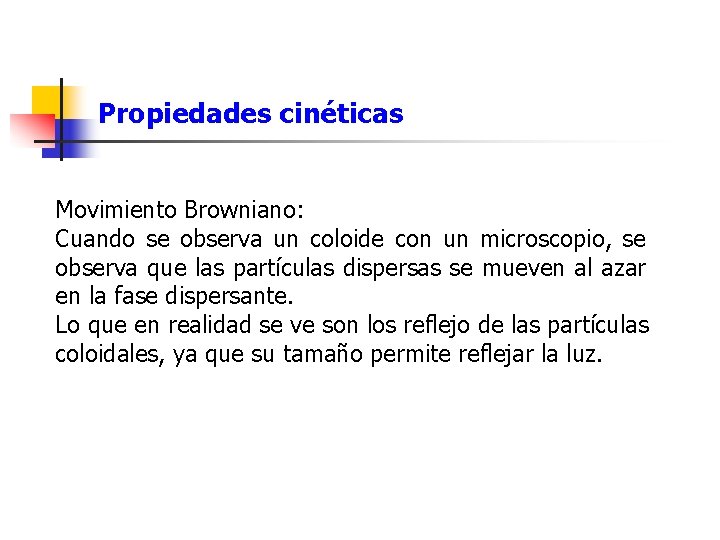 Propiedades cinéticas Movimiento Browniano: Cuando se observa un coloide con un microscopio, se observa