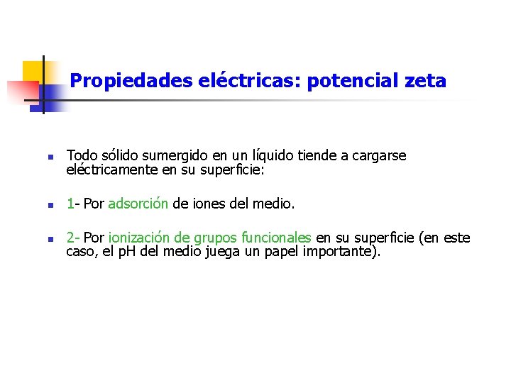 Propiedades eléctricas: potencial zeta n Todo sólido sumergido en un líquido tiende a cargarse