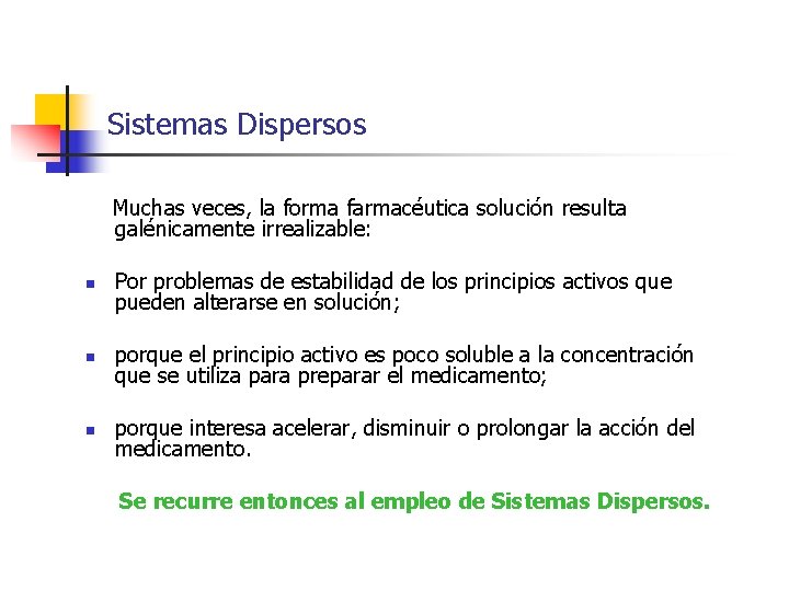 Sistemas Dispersos Muchas veces, la forma farmacéutica solución resulta galénicamente irrealizable: n Por problemas