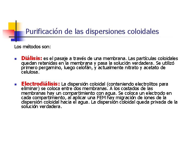 Purificación de las dispersiones coloidales Los métodos son: n Diálisis: es el pasaje a