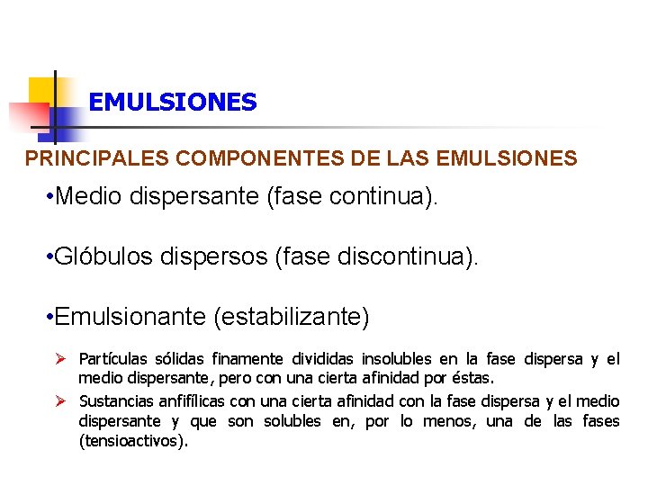EMULSIONES PRINCIPALES COMPONENTES DE LAS EMULSIONES • Medio dispersante (fase continua). • Glóbulos dispersos