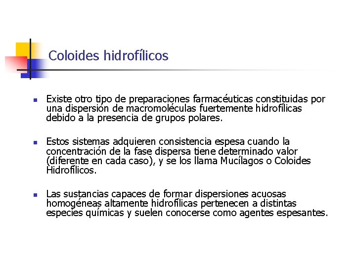 Coloides hidrofílicos n n n Existe otro tipo de preparaciones farmacéuticas constituidas por una