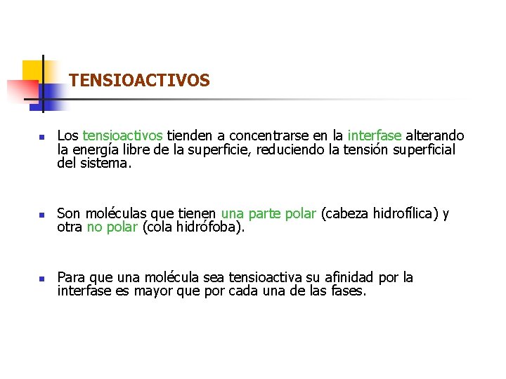 TENSIOACTIVOS n Los tensioactivos tienden a concentrarse en la interfase alterando la energía libre