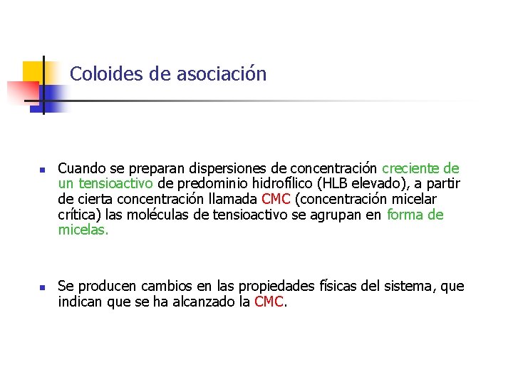 Coloides de asociación n n Cuando se preparan dispersiones de concentración creciente de un