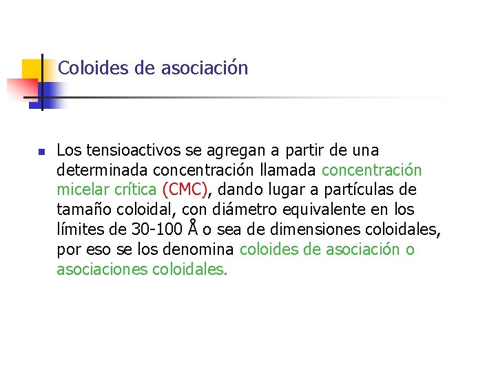 Coloides de asociación n Los tensioactivos se agregan a partir de una determinada concentración